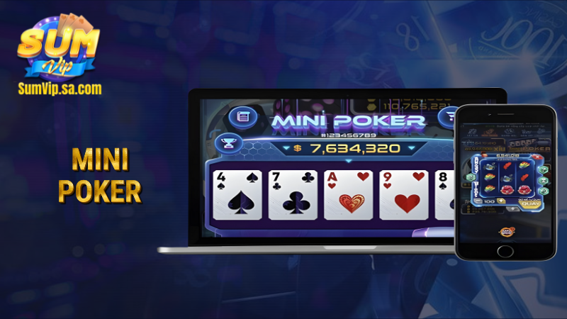 Mini Poker Sumvip: Game quay bài may mắn, giải trí cực đỉnh 1 mini poker