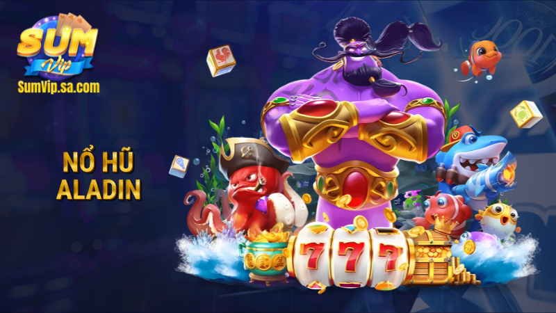 Nổ hũ Aladdin Sumvip: Phiêu lưu huyền bí cùng kho báu khủng 1 nổ hũ Aladin