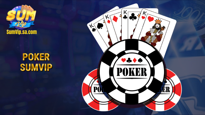 Poker Sumvip: Sân chơi đẳng cấp cho game thủ yêu chiến lược 1 poker